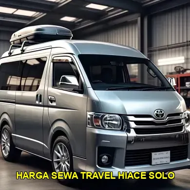 Harga Sewa Travel Hiace Solo